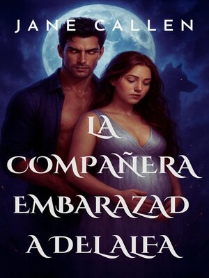 cover image of La Compañera Embarazada Del Alfa  Una compañera rechazada, un bebé secreto y un romance de cambiaformas destinados